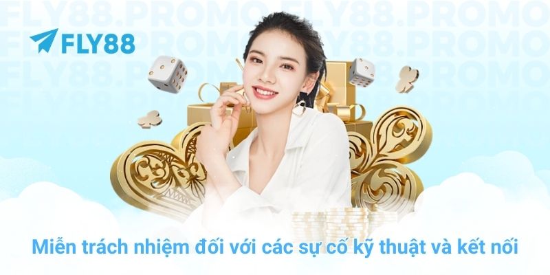 Miễn trách nhiệm đối với các sự cố kỹ thuật và kết nối