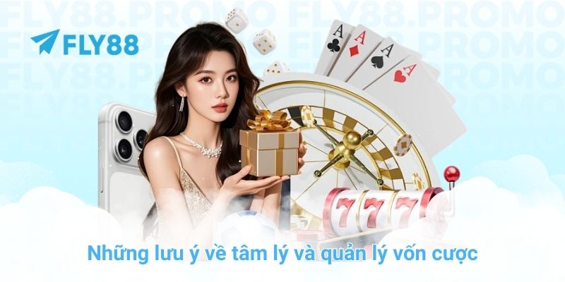 Những lưu ý về tâm lý và quản lý vốn cược