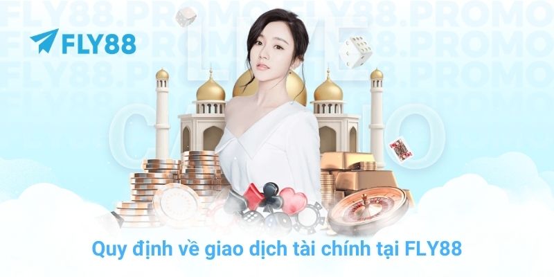 Quy định về giao dịch tài chính tại FLY88
